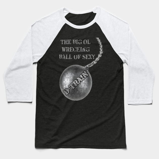 Wrecking Ball D-Train Baseball T-Shirt by DTrain79